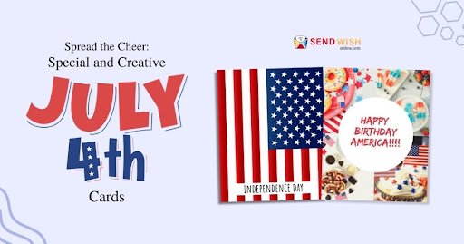 Spread the Cheer: Special and Creative July Fourth Cards